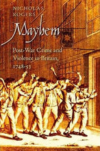 Load image into Gallery viewer, Mayhem: POST WAR CRIME AND VIOLENCE IN BRITAIN 1748-53