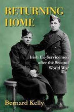 Load image into Gallery viewer, Returning Home: Irish Ex-Service men after the second world war
